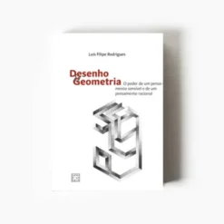 Desenho e Geometria: o Poder de um Pensamento Sensível e de um Pensamento Racional
