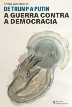 De Trump a Putin - A Guerra Contra a Democracia