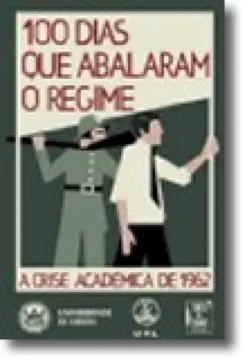 100 Dias que Abalaram o Regime -A crise académica de 1962