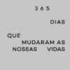 365 Dias que Mudaram as NossasVidas