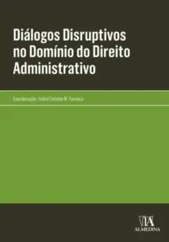 Diálogos Disruptivos no Domínio do Direito Administrativo