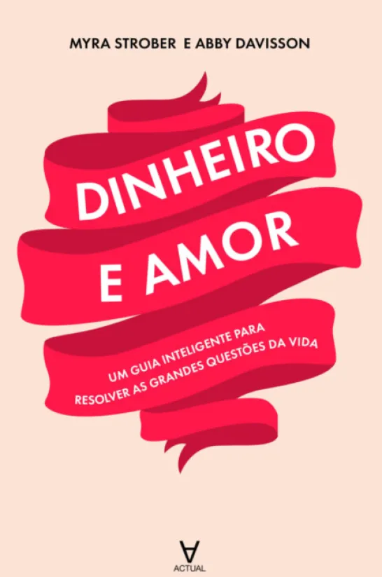 Dinheiro e Amor: um guia inteligente para resolver as grandes questões da vida