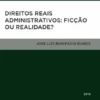 Direitos Reais Administrativos: Ficção ou Realidade?