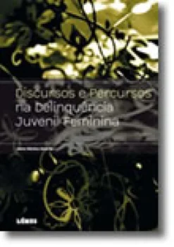 Discursos e Percursos na Delinquência Juvenil Feminina
