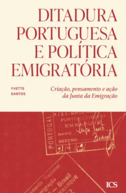 Ditadura Portuguesa e Política Imigratória - Criação, Pensamento e Ação da Junta da Emigração