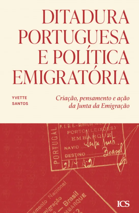 Ditadura Portuguesa e Política Imigratória - Criação, Pensamento e Ação da Junta da Emigração