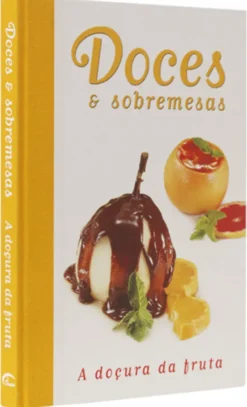 Doces e Sobremesas - A Doçura da Fruta