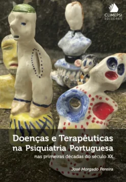 Doenças e Terapêuticas na Psiquiatria Portuguesa - Nas Primeiras Décadas do Século XX