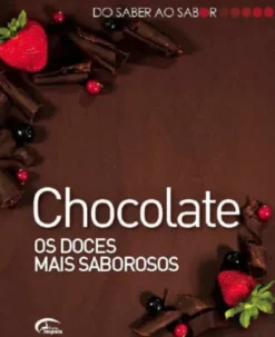 Do Saber ao Sabor: Chocolate - os Doces mais Saborosos