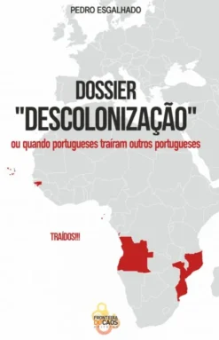 Dossier Descolonização - Ou quando Portugueses Traíram outros Portugueses