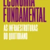 Economia Fundamental- As infraestruturas do quotidiano