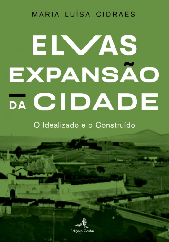 Elvas – Expansão da Cidade - O Idealizado e o Construído