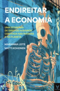 Endireitar a Economia - Uma Economia de Direitos Humanos Centrada nas Pessoas e no Planeta