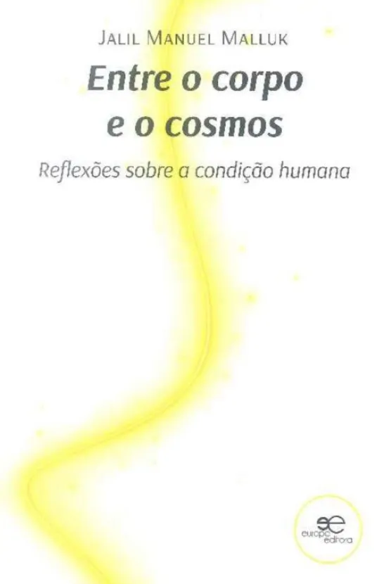 Entre o Corpo e o Cosmos - Reflexões Sobre a Condição Humana