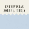 Entrevistas sobre a Igreja