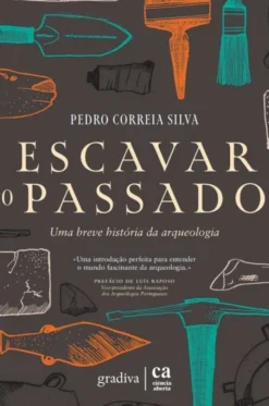 Escavar o Passado - Uma Breve História da Arqueologia