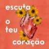 Escuta o Teu Coração