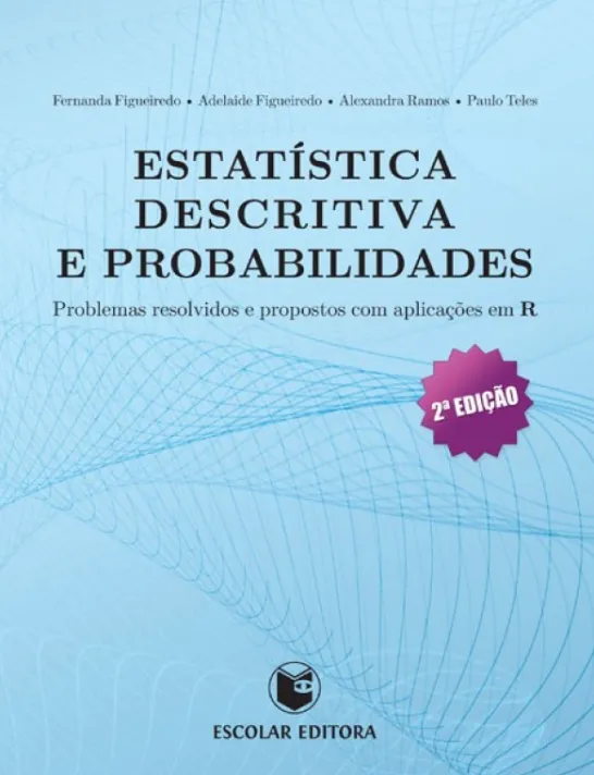 Estatística Descritiva e Probabilidades - Problemas Resolvidos e Propostos com Aplicações em R