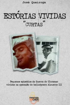 Estórias Vividas "Curtas" - Pequenos Episódios da Guerra do Ultramar Vividos na Operação do Helicóptero Alouette III