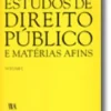 Estudos de Direito Público e Matérias Afins - Volume I