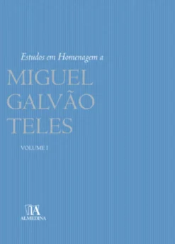 Estudos em homenagem a Miguel Galvão Teles Volume I