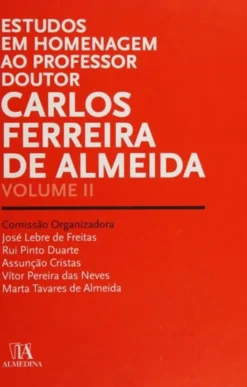 Estudos em Homenagem ao Professor Doutor Carlos Ferreira de Almeida - Volume II