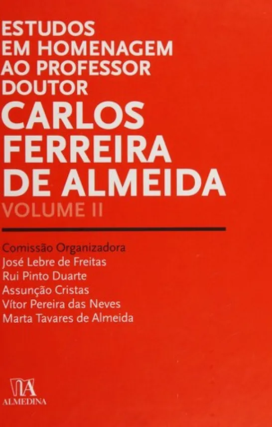 Estudos em Homenagem ao Professor Doutor Carlos Ferreira de Almeida - Volume II