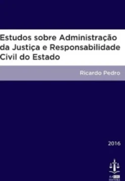 Estudos Sobre a Administração da Justiça e Responsabilidade Civil do Estado