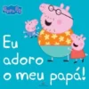 Eu Adoro o meu Papá!