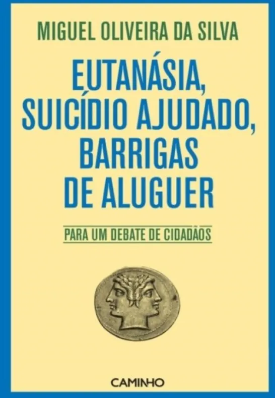 Eutanásia, Suicídio Ajudado, Barrigas De Aluguer - Para Um Debate De Cidadãos