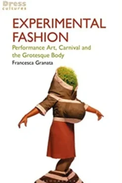 Experimental Fashion: Performance Art, Carnival and the Grotesque Body