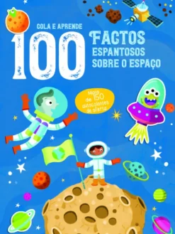 Factos Espantosos Sobre O Espaço - 100 Factos – Cola e Aprende