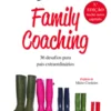 Family Coaching ? 36 Desafios para Pais Extraordinários
