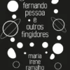 Fernando Pessoa e Outros Fingidores