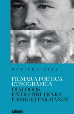 Filmar a Poética Etnográfica - Diálogos entre Jiří Trnka e Sergei Parajanov
