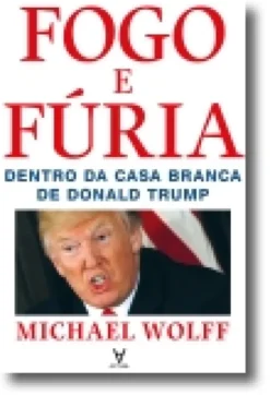 Fogo e Fúria - Dentro da Casa Branca de Donald Trump