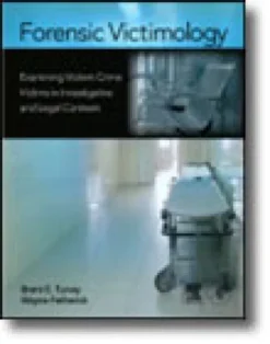 Forensic Victimology - Examining Violent Crime Victims in Investigative and Legal Contexts