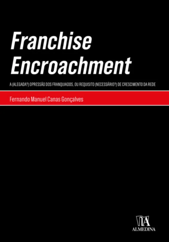 Franchise Encroachment - A (Alegada?) Opressão dos Franquiados, ou Requisito (Necessário?) de Crescimento da Rede