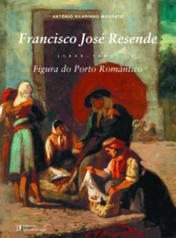 Francisco Manuel José Resende (1825-1893) - Figura do Porto Romântico