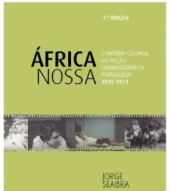 África Nossa - O Império Colonial na Ficção Cinematográfica Portuguesa - 1945-1974