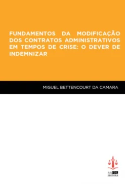 Fundamentos da Modificação dos Contratos Administrativos em Tempos de Crise: O Dever de Indemnizar