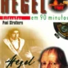 Georg-Wilhelm-Friedrich Hegel Em 90 Minutos