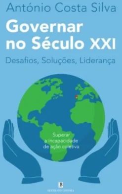 Governar no Século XXI - Desafios, Soluções, Liderança