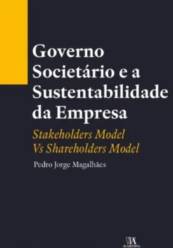 Governo Societário e a Sustentabilidade da Empresa - Stakeholders Model Vs Shareholders Model