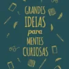 Grandes Ideias para Mentes Curiosas - Uma Introdução à Filosofia