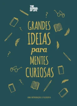 Grandes Ideias para Mentes Curiosas - Uma Introdução à Filosofia