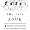 Great Ideas Christians and the Fall of Rome