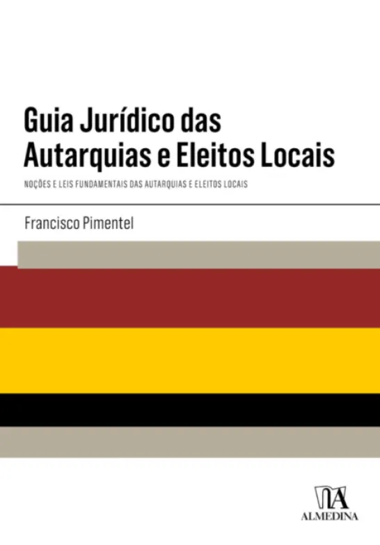 Guia Jurídico das Autarquias e Eleitos Locais - Noções e Leis Fundamentais das Autarquias e Eleitos Locais