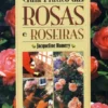 Guia Prático das Rosas e Roseiras