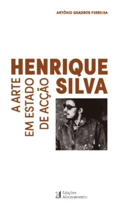 Henrique Silva - A Arte em Estado de Acção